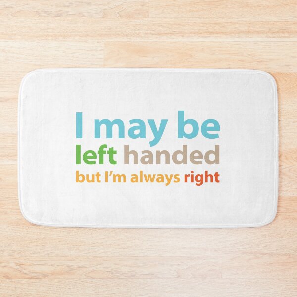 Item preview, I may be left handed but I'm always right Full colour text base design designed and sold by Babadollcraft.