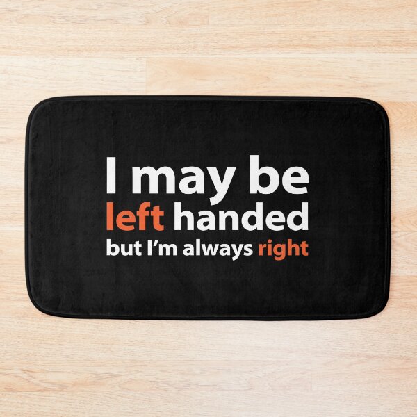 Item preview, I may be left handed but I'm always right White text base design designed and sold by Babadollcraft.