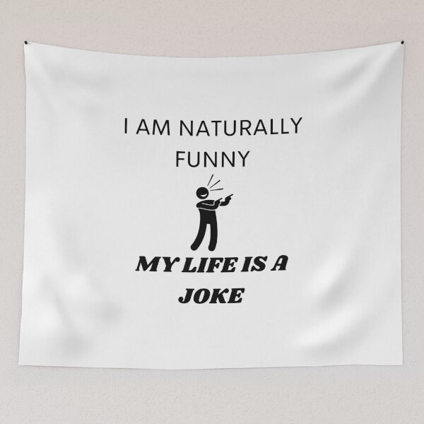 Item preview, I am naturally funny, my life is a joke. designed and sold by teez4dayz.