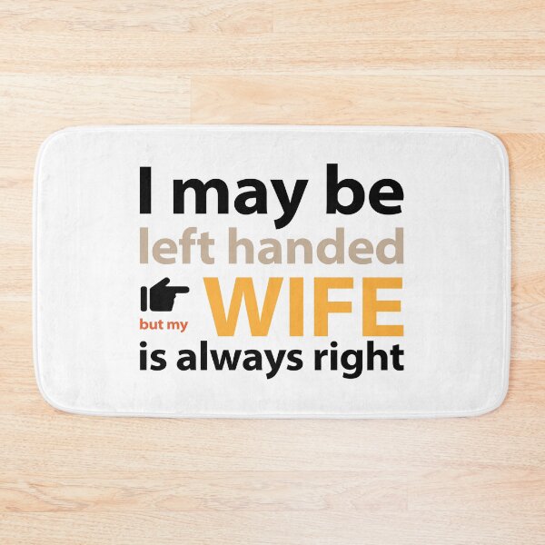 Item preview, I may be left handed but my wife is always right 3 colour text base design designed and sold by Babadollcraft.