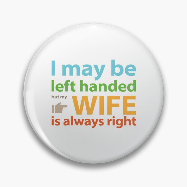 Item preview, I may be left handed but my wife is always right Full colour text base design designed and sold by Babadollcraft.