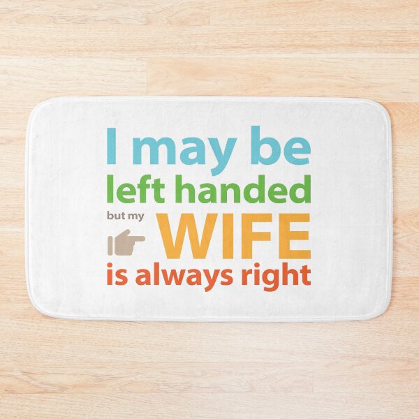 Item preview, I may be left handed but my wife is always right Full colour text base design designed and sold by Babadollcraft.