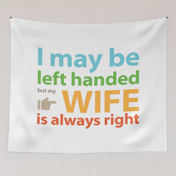 Item preview, I may be left handed but my wife is always right Full colour text base design designed and sold by Babadollcraft.