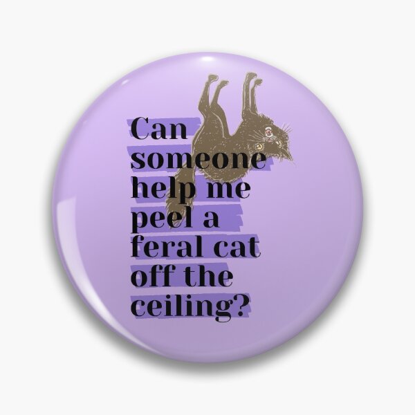 Item preview, Can someone help me peel a feral cat off the ceiling? designed and sold by Verubi.