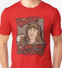 Warriors... Come Out To Pla-ay... Unisex T-Shirt