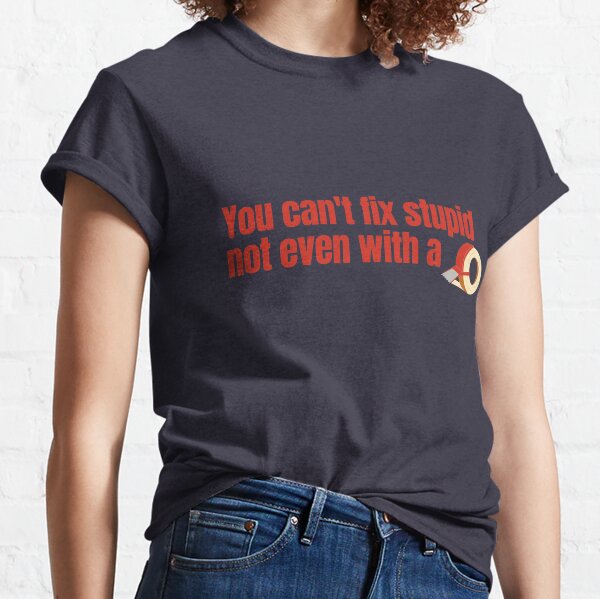 You Can't Not Fix Stupid Funny San Francisco 49ers T-Shirt - T-shirts Low  Price