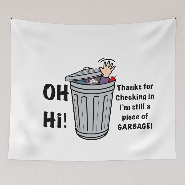 Item preview, Oh Hi! Thanks For Checking In Im Still A Piece Of GARBAGE! designed and sold by aniicreates.