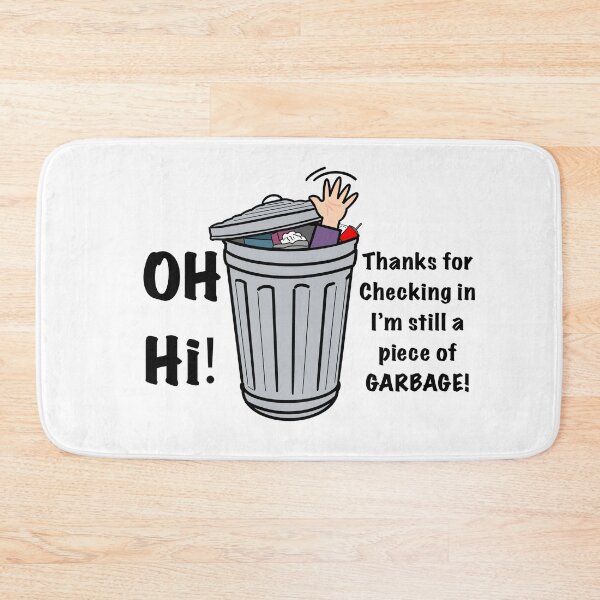 Item preview, Oh Hi! Thanks For Checking In Im Still A Piece Of GARBAGE! designed and sold by aniicreates.