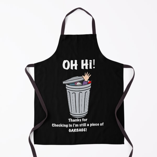 Item preview, Oh Hi! Thanks For Checking In Im Still A Piece Of GARBAGE! designed and sold by aniicreates.