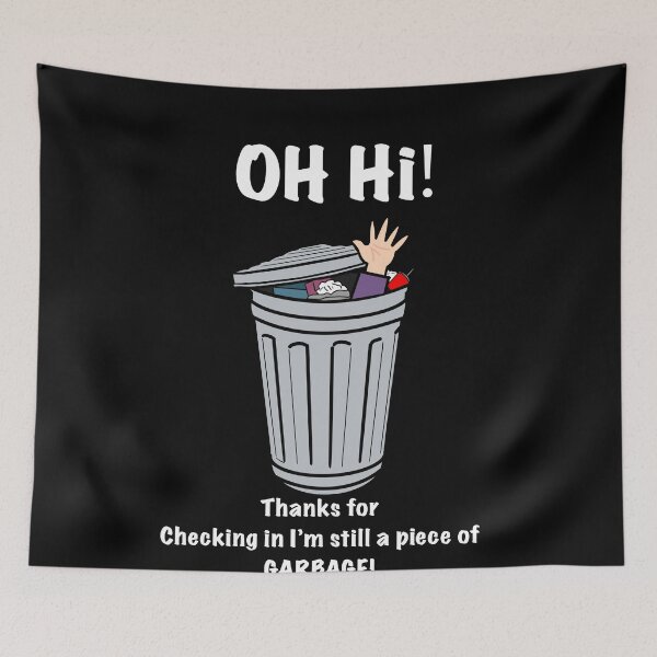 Item preview, Oh Hi! Thanks For Checking In Im Still A Piece Of GARBAGE! designed and sold by aniicreates.