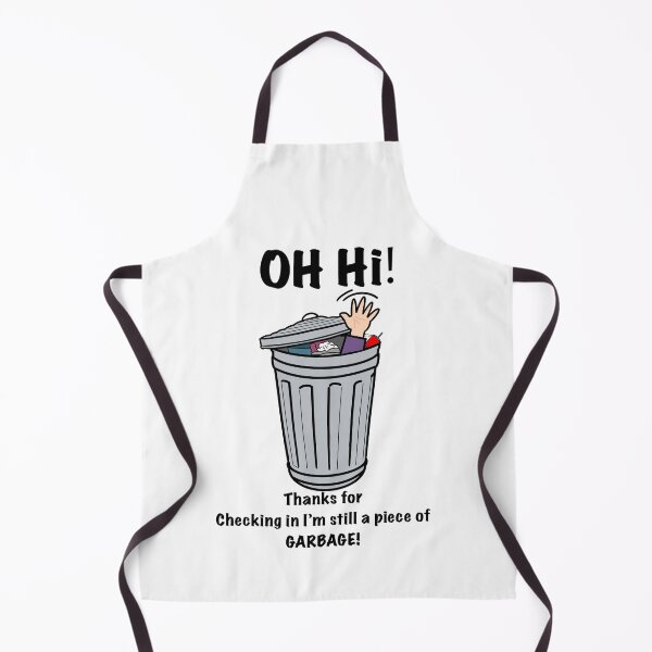 Item preview, Oh Hi! Thanks For Checking In Im Still A Piece Of GARBAGE! designed and sold by aniicreates.