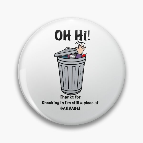 Item preview, Oh Hi! Thanks For Checking In Im Still A Piece Of GARBAGE! designed and sold by aniicreates.