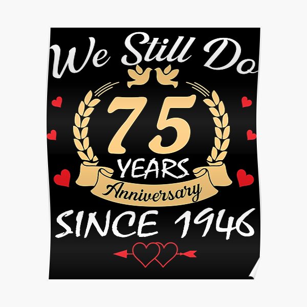 happy-75th-wedding-anniversary-we-still-do-75-year-since-1946-poster