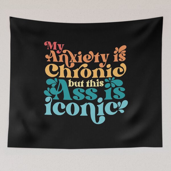 Item preview, My Anxiety Is Chronic But This Ass Is Iconic designed and sold by ohmier.