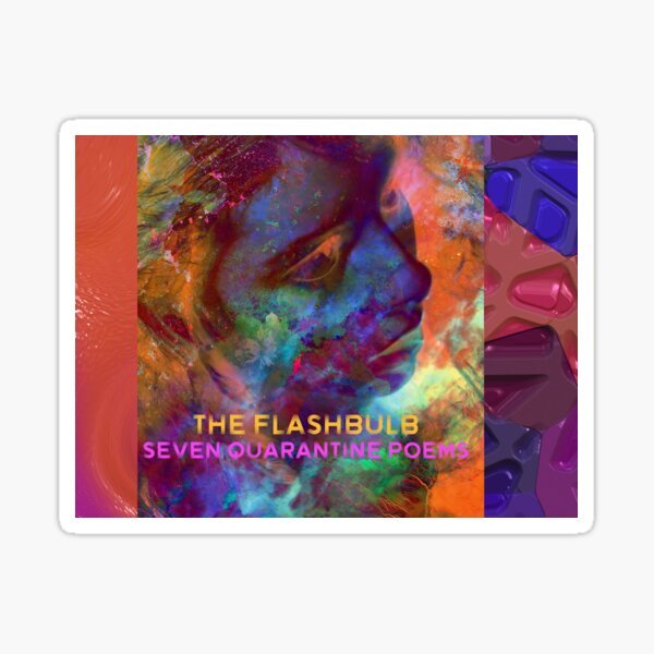 The FLASHBULB - Seven Quarantine Poems Sticker