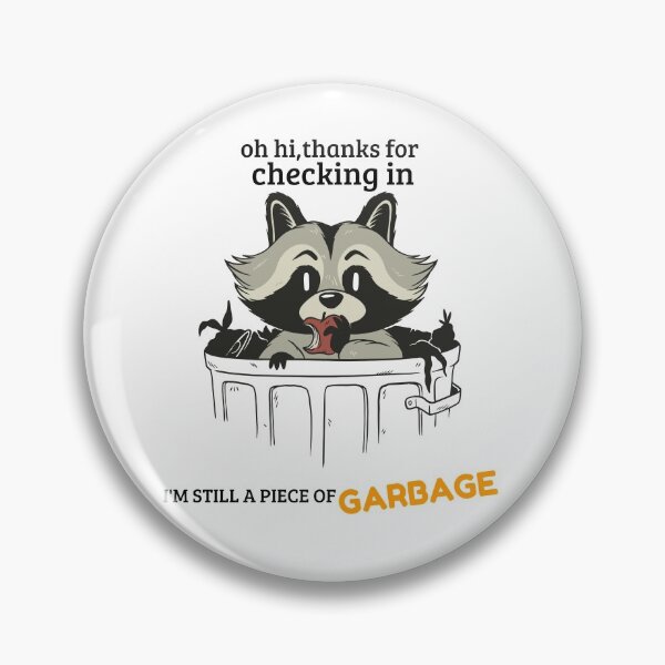 Item preview, oh hi thanks for checking in I'M STILL A PIECE OF GARBAGE designed and sold by MIKE'S PRINT ON DEMAND.