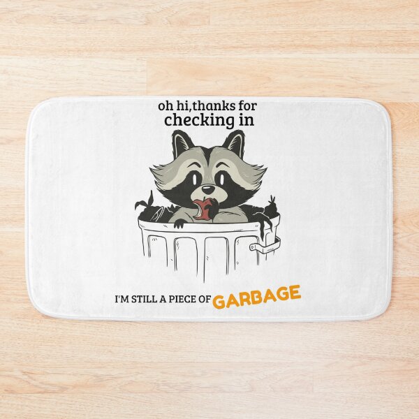 Item preview, oh hi thanks for checking in I'M STILL A PIECE OF GARBAGE designed and sold by MIKE'S PRINT ON DEMAND.