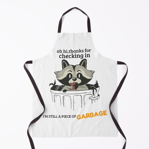 Item preview, oh hi thanks for checking in I'M STILL A PIECE OF GARBAGE designed and sold by MIKE'S PRINT ON DEMAND.