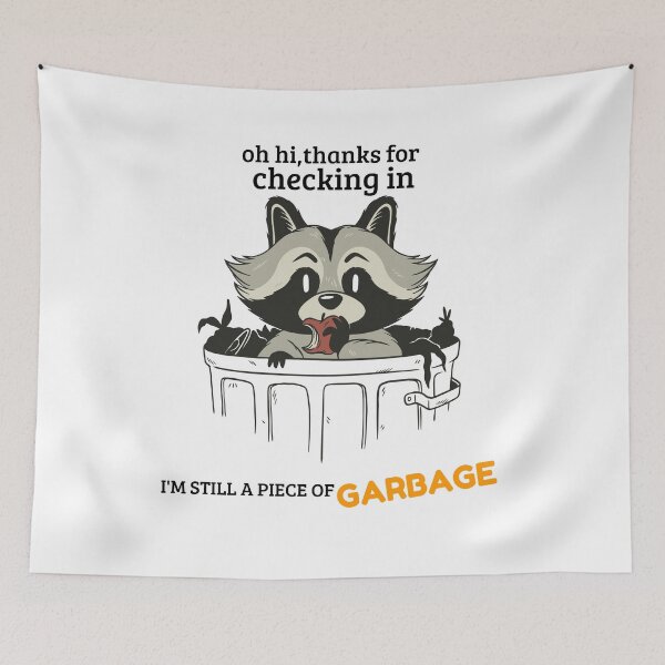 Item preview, oh hi thanks for checking in I'M STILL A PIECE OF GARBAGE designed and sold by MIKE'S PRINT ON DEMAND.