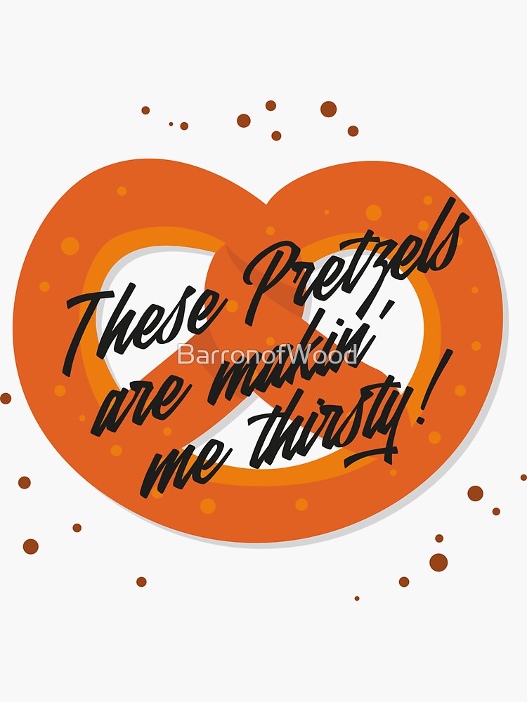 "These Pretzels are Making Me Thirsty!" Sticker for Sale by