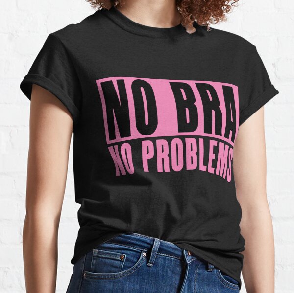 No Bra No Pants No Problems Essential T-Shirt for Sale by Anna Fox