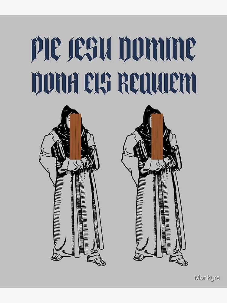 "Pie jesu domine dona eis requiem" Poster for Sale by Monkyra Redbubble