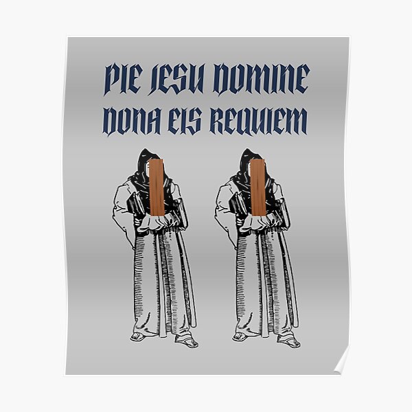 "Pie jesu domine dona eis requiem" Poster for Sale by Monkyra Redbubble