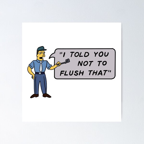 Item preview, I told you not to flush that designed and sold by mxllytxmms.