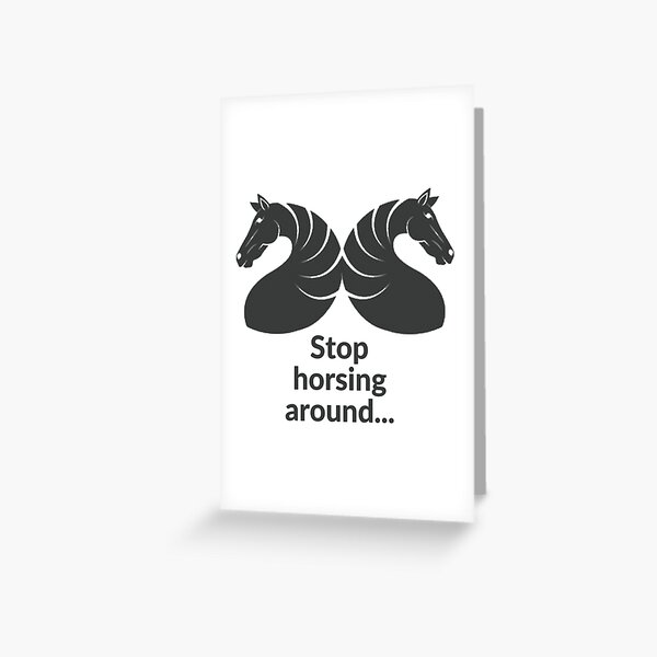 Stop horsing around Greeting Card