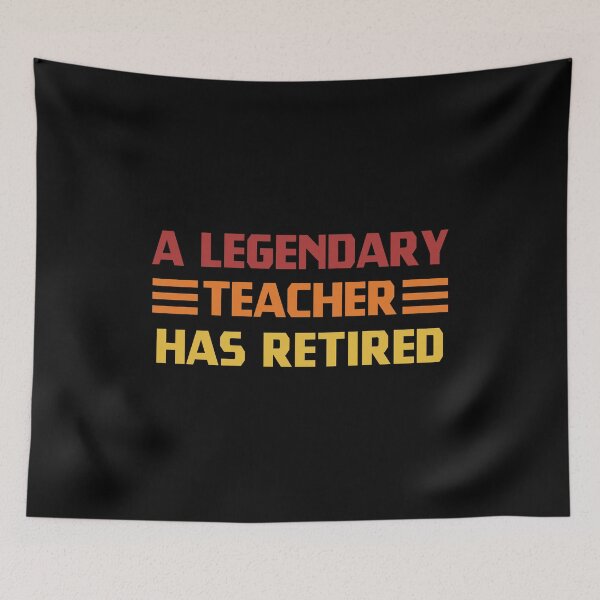 Item preview, A Legendary Teacher Has Retired designed and sold by SHOPBLOB.
