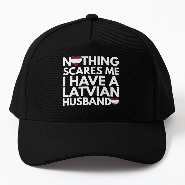 Nothing Scares Me, I Have Latvian Husband Baseball Cap