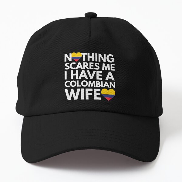 Nothing Scares Me, I Have Colombian Wife Dad Hat