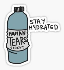 Stay hydrated with real human tears Sticker