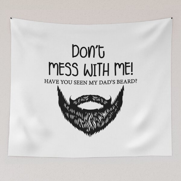 Item preview, Don't mess with me, have you seen my dad's beard designed and sold by Zexten.