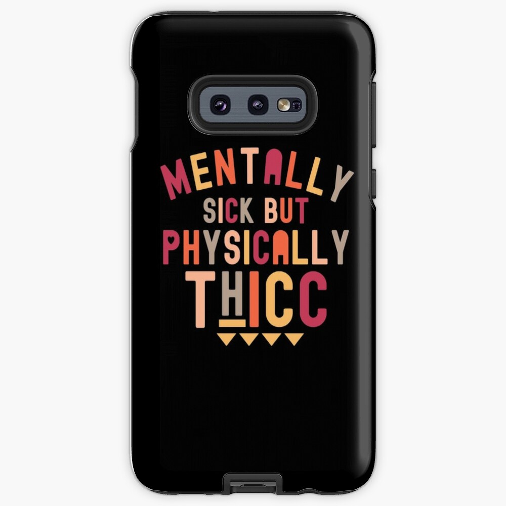 Mentally Sick But Physically Thicc Samsung Galaxy Phone Case