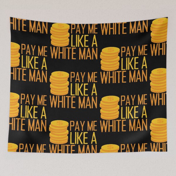 Item preview, Pay Me Like A White Man designed and sold by SweetAndSpice.