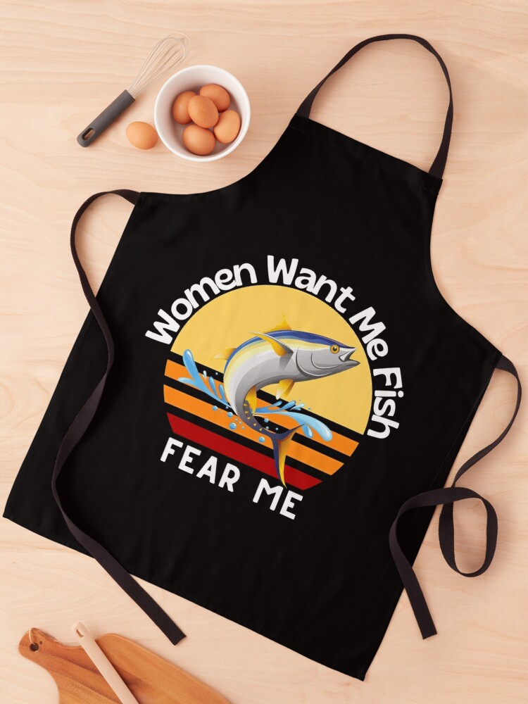 Funny Women Want Me Fish Fear Me' Apron