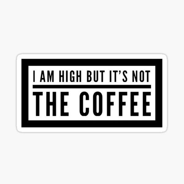 i-am-high-but-it-s-not-the-coffee-t-shirt-pack-sticker-for-sale-by