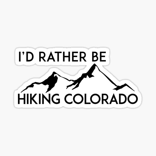"COLORADO HIKING I'D RATHER BE HIKING HIKE HIKER MOUNTAINS ID GEOCACHING" Sticker for Sale by