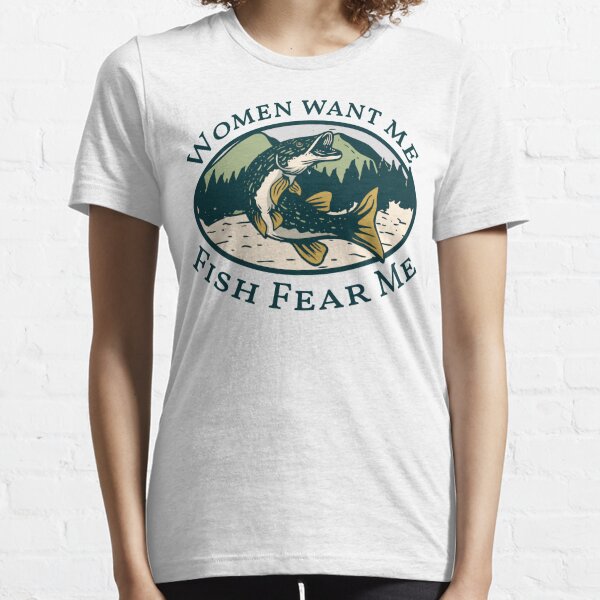 Women Want Me Fish Fear Me Essential T-Shirt