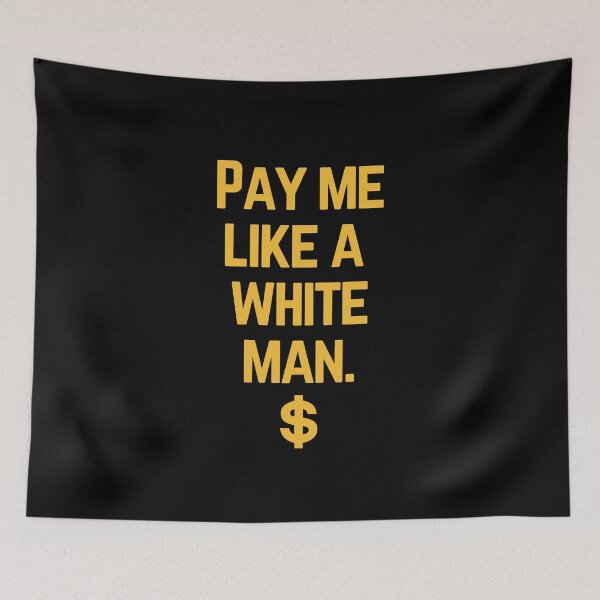 Item preview, Pay me like a white man designed and sold by Ila Mandlik.