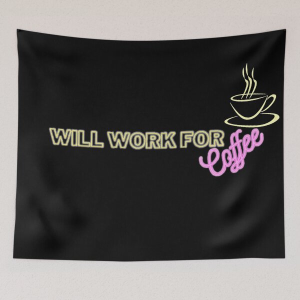 Item preview, Will work for coffee designed and sold by Zip-Zup.