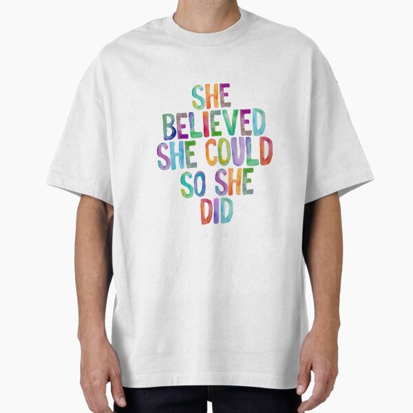 She Believed She Could So She Did Oversized T-Shirt
