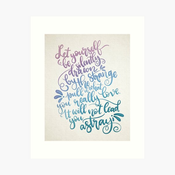 Let Yourself Be Silently Drawn Art Print