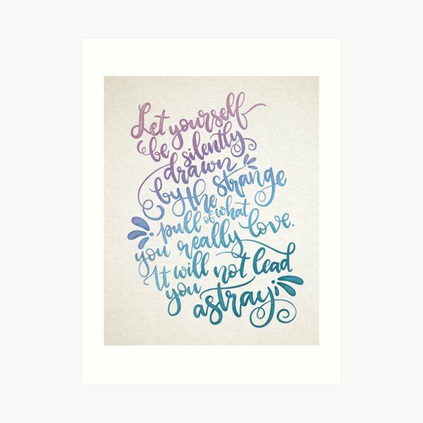 Let Yourself Be Silently Drawn Art Print