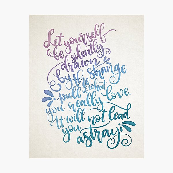 Let Yourself Be Silently Drawn Photographic Print