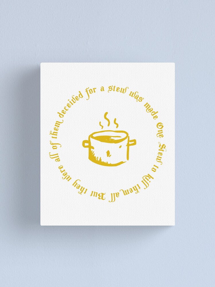 "Eowyn's Stew, One Stew To Kill Them All, Eowyn Meme" Canvas Print for Sale by Popmosis Redbubble