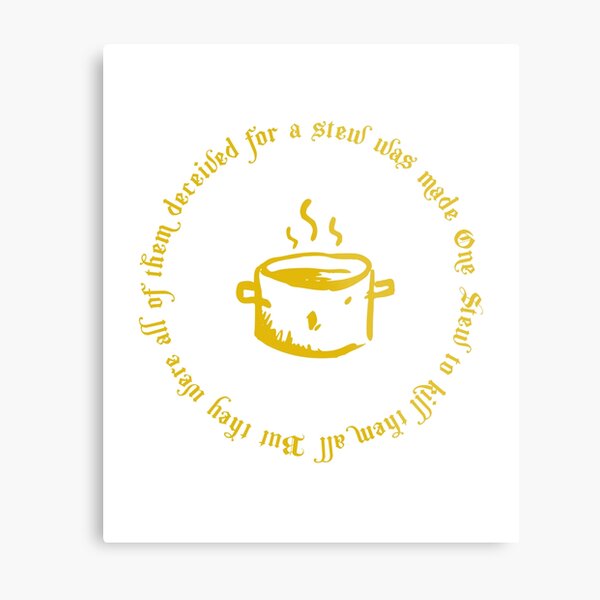 "Eowyn's Stew, One Stew To Kill Them All, Eowyn Meme" Metal Print for Sale by Popmosis Redbubble