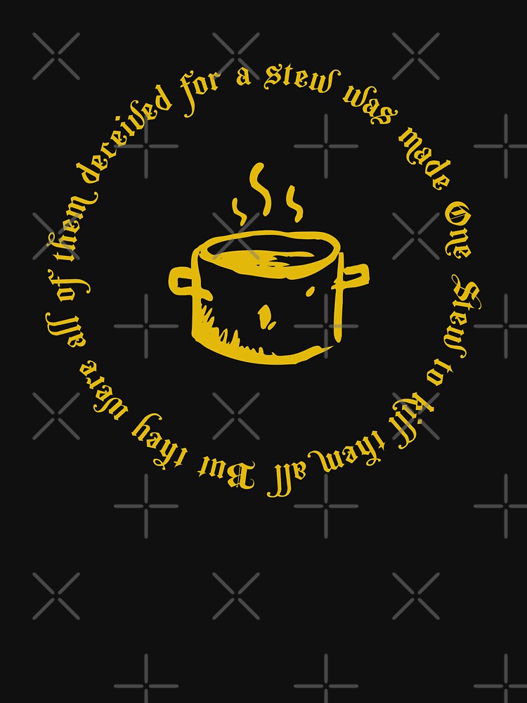 "Eowyn's Stew, One Stew To Kill Them All, Eowyn Meme" Tshirt for Sale by Popmosis Redbubble