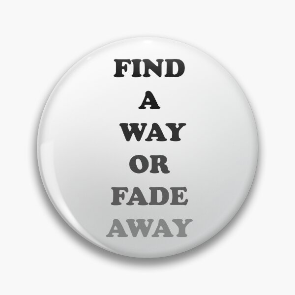 Item preview, Find a way or fade away designed and sold by ShehaniJay.